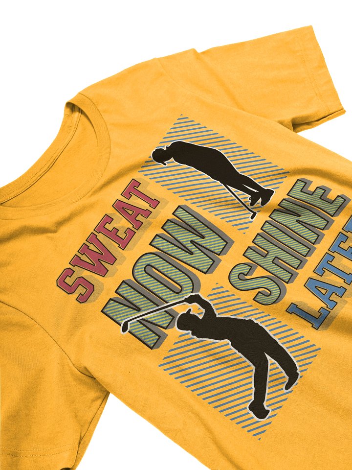 Sweat Now Shine Later Golfing Motivational T-Shirt product image (26)