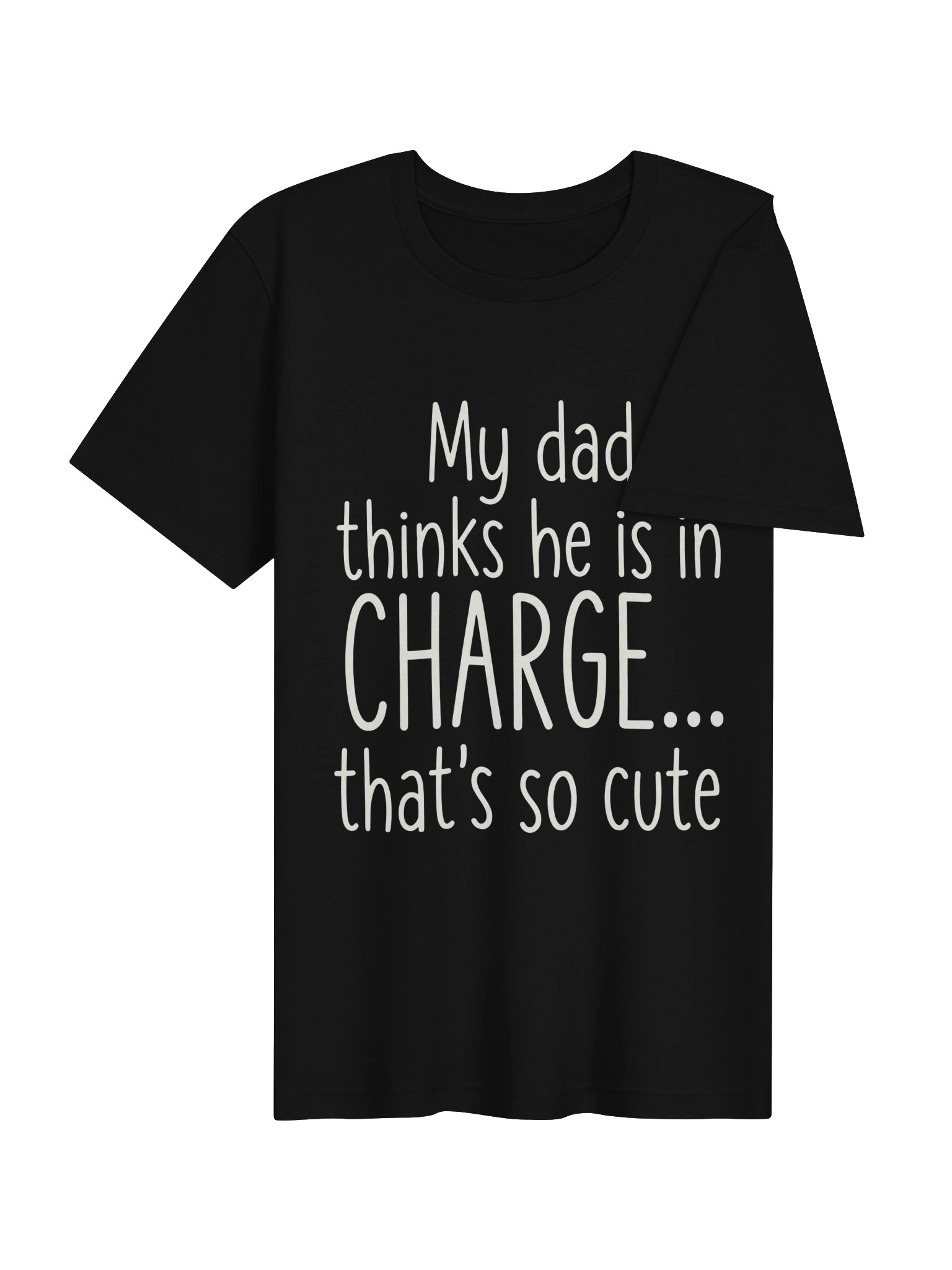My Dad Thinks He Is In Charge T-Shirt product image (41)