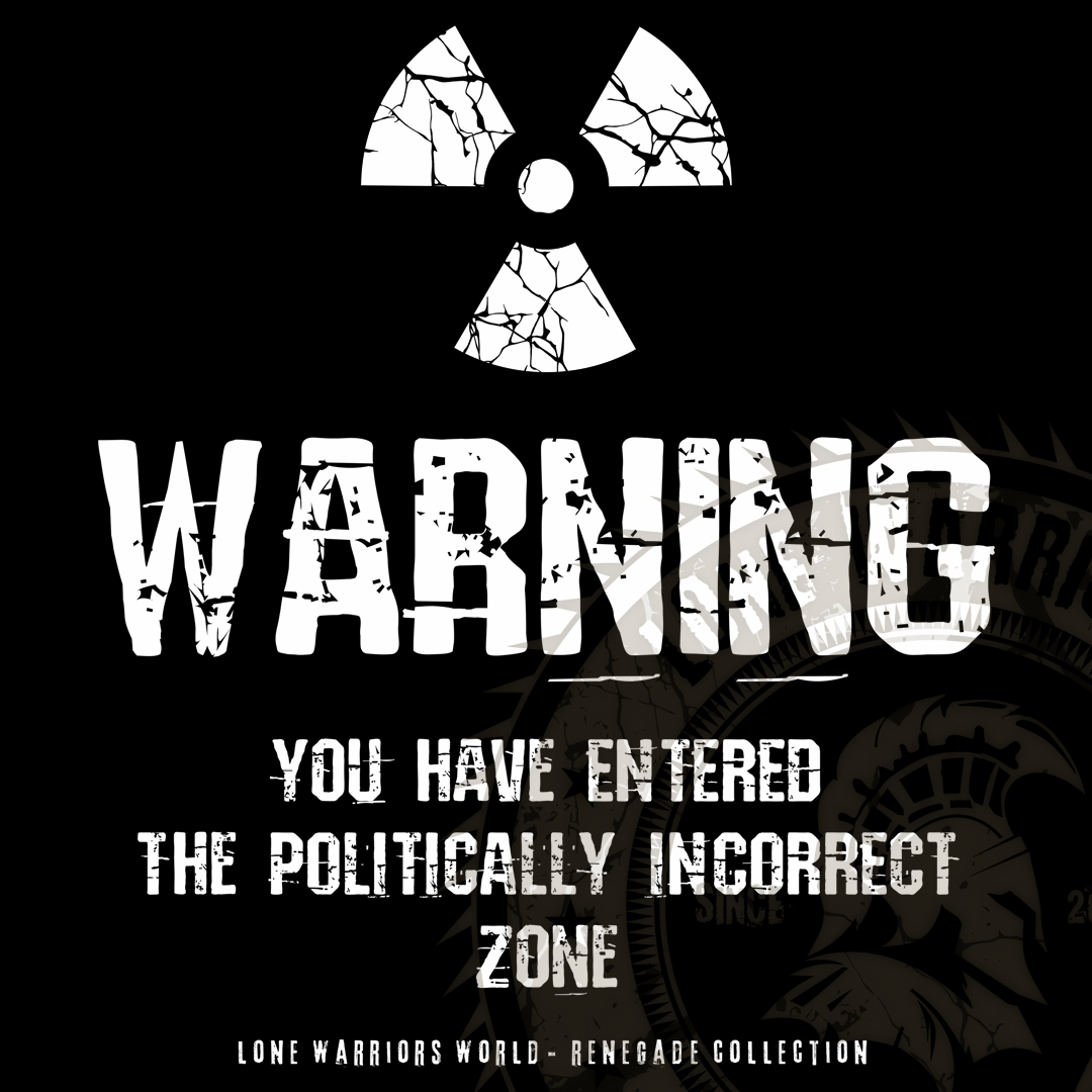 WARNING: You have ENTERED the POLITICALLY INCORRECT zone | Lone ...