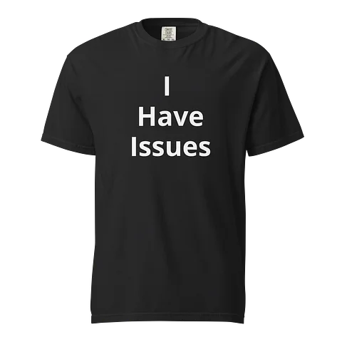The "I Have Issues" Tshirt product image (1)