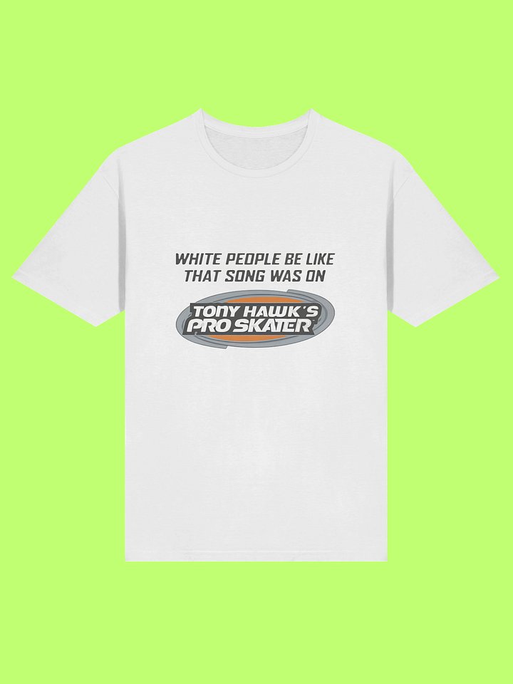 White People Be Like That Song Was On Shirt product image (212)
