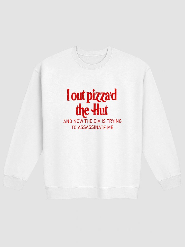 I Out Pizza'd The Hut And Now The CIA Is Trying To Kill Me Sweatshirt product image (8)