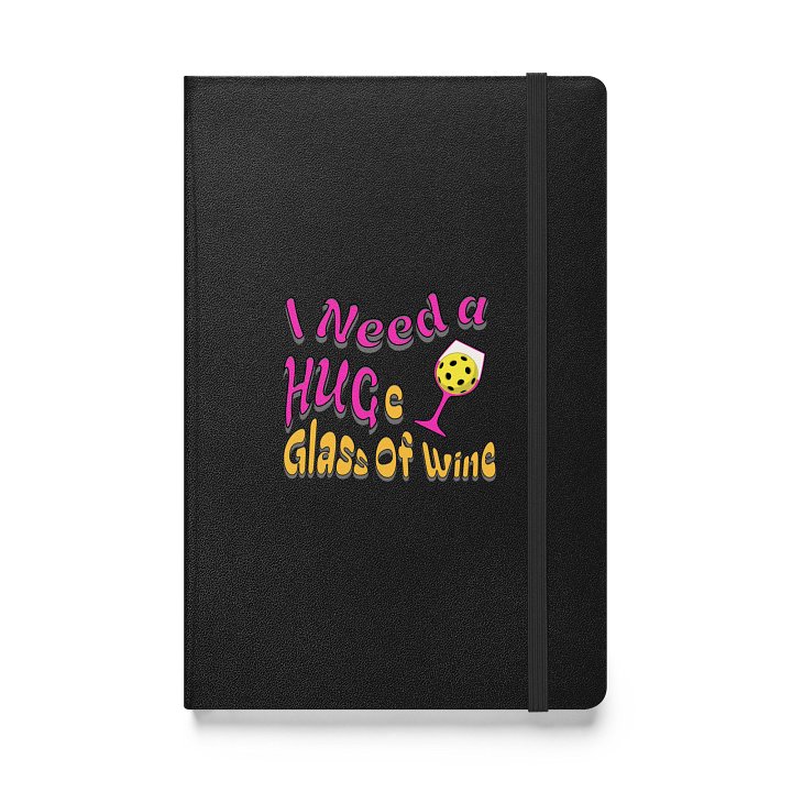 I Need A Huge Glass Of Wine Pickleball Lover's Delight Hardcover Notebook product image (1)