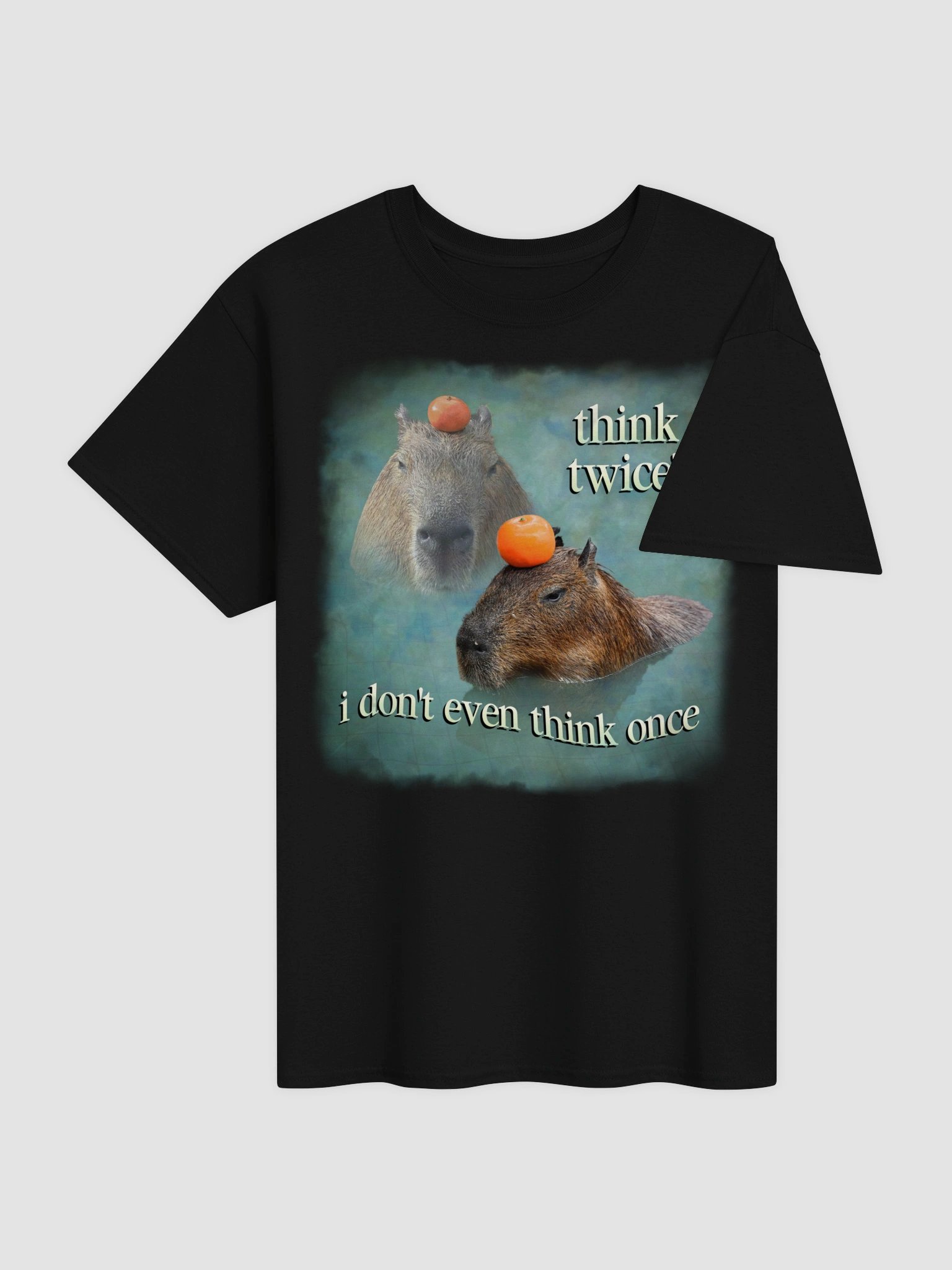 Think twice? I don't even think once capybara T-shirt product image (12)