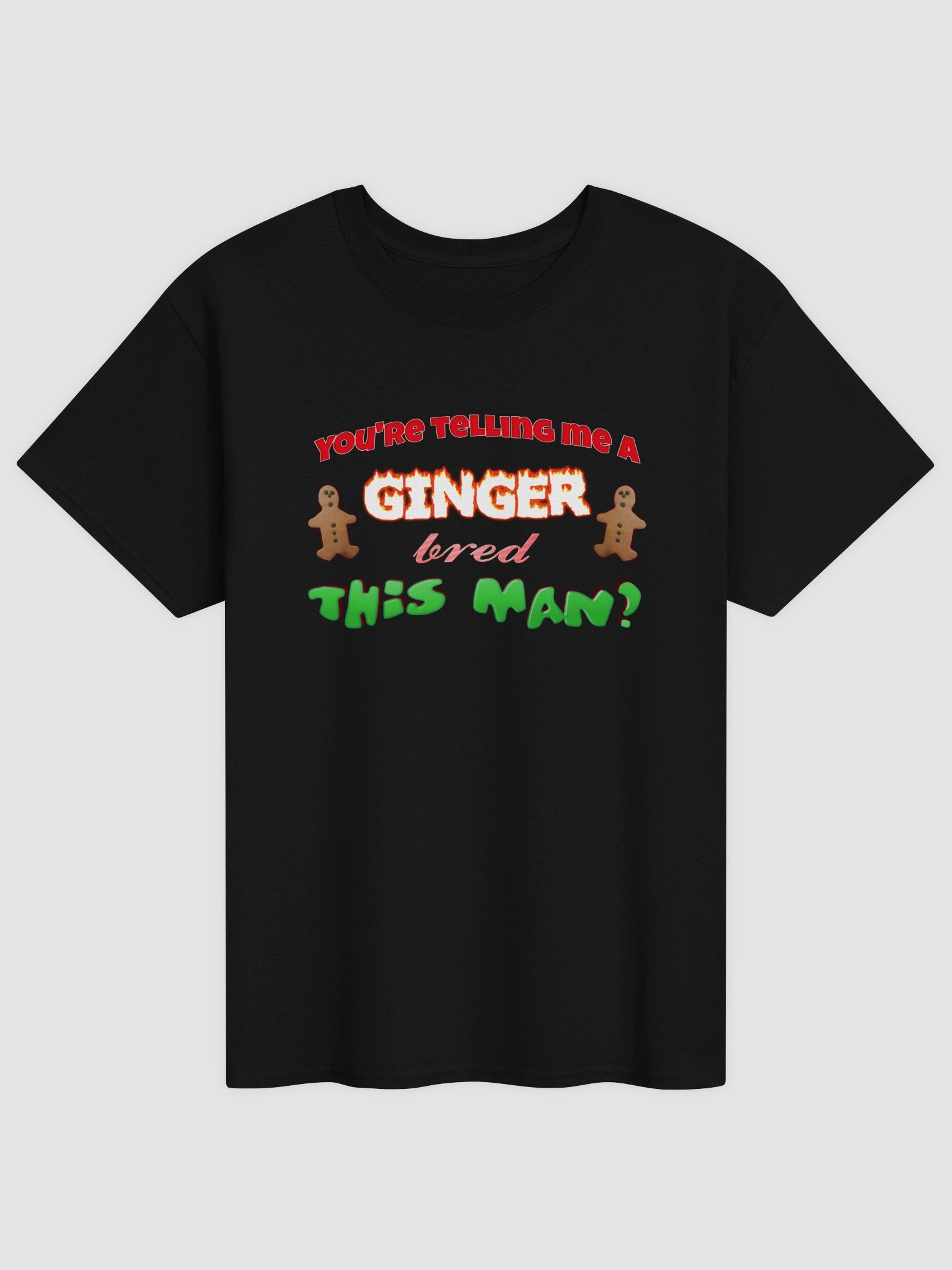 You’re telling me a ginger bred this man T-shirt product image (1)