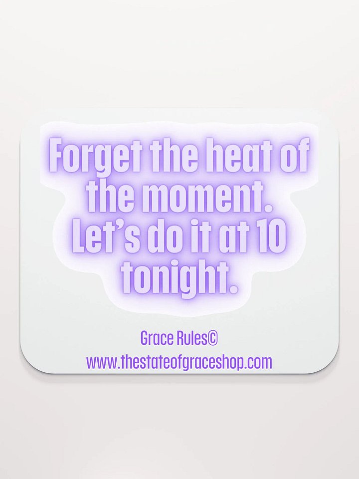 FUNNY DESK MATS 4 U “Forget the heat of the moment. Let’s do it at 10 tonight.” product image (2)