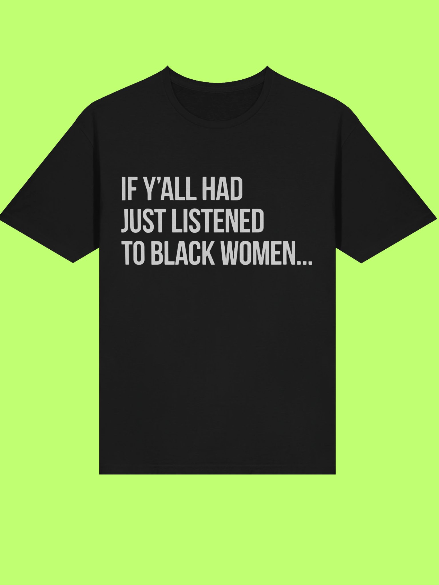 If Y’all Had Just Listened To Black Women Shirt product image (113)