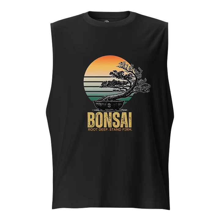 Root Deep. Stand Tall. Bonsai Tree Muscle Tank product image (1)