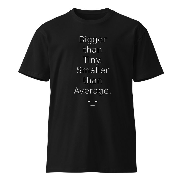 Bigger than Tiny Premium Tee product image (1)