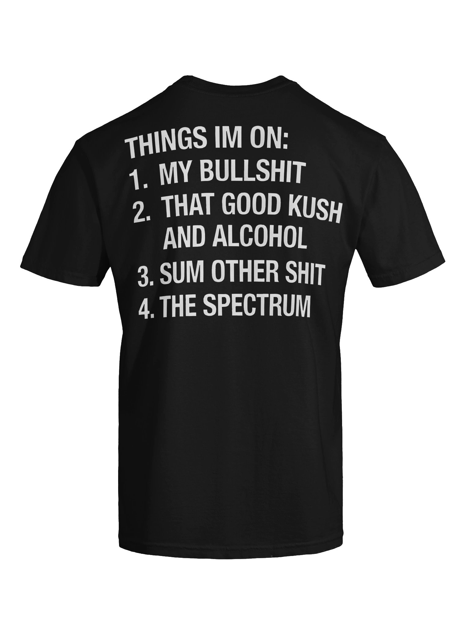 Things I'm On: My Bullshit, That Good Kush And Alcohol, Sum Other Shit And The Spectrum. product image (7)
