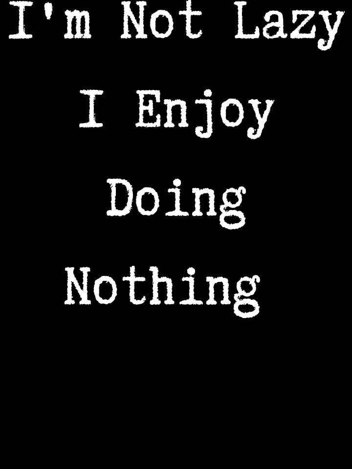 I'm Not Lazy I Enjoy Doing Nothing product image (1)