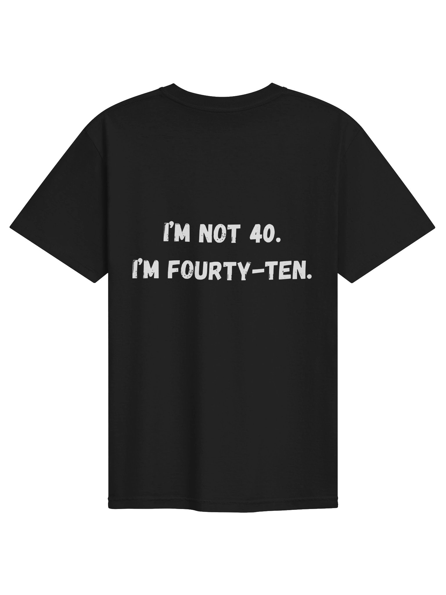 I’M NOT 40. I’M FOURTY-TEN. product image (7)