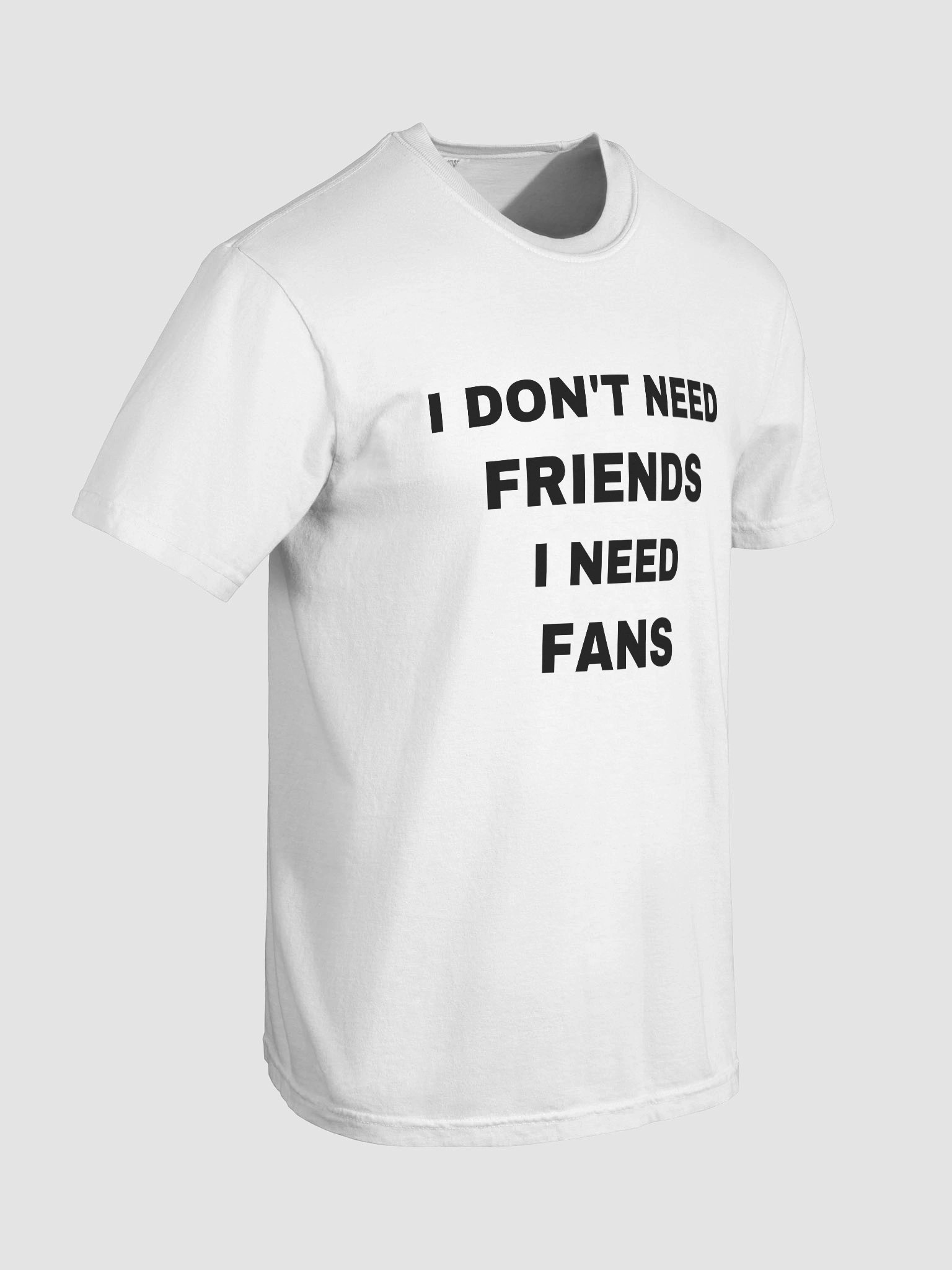 I Don't Need Friends I Need Fans T-shirt product image (5)