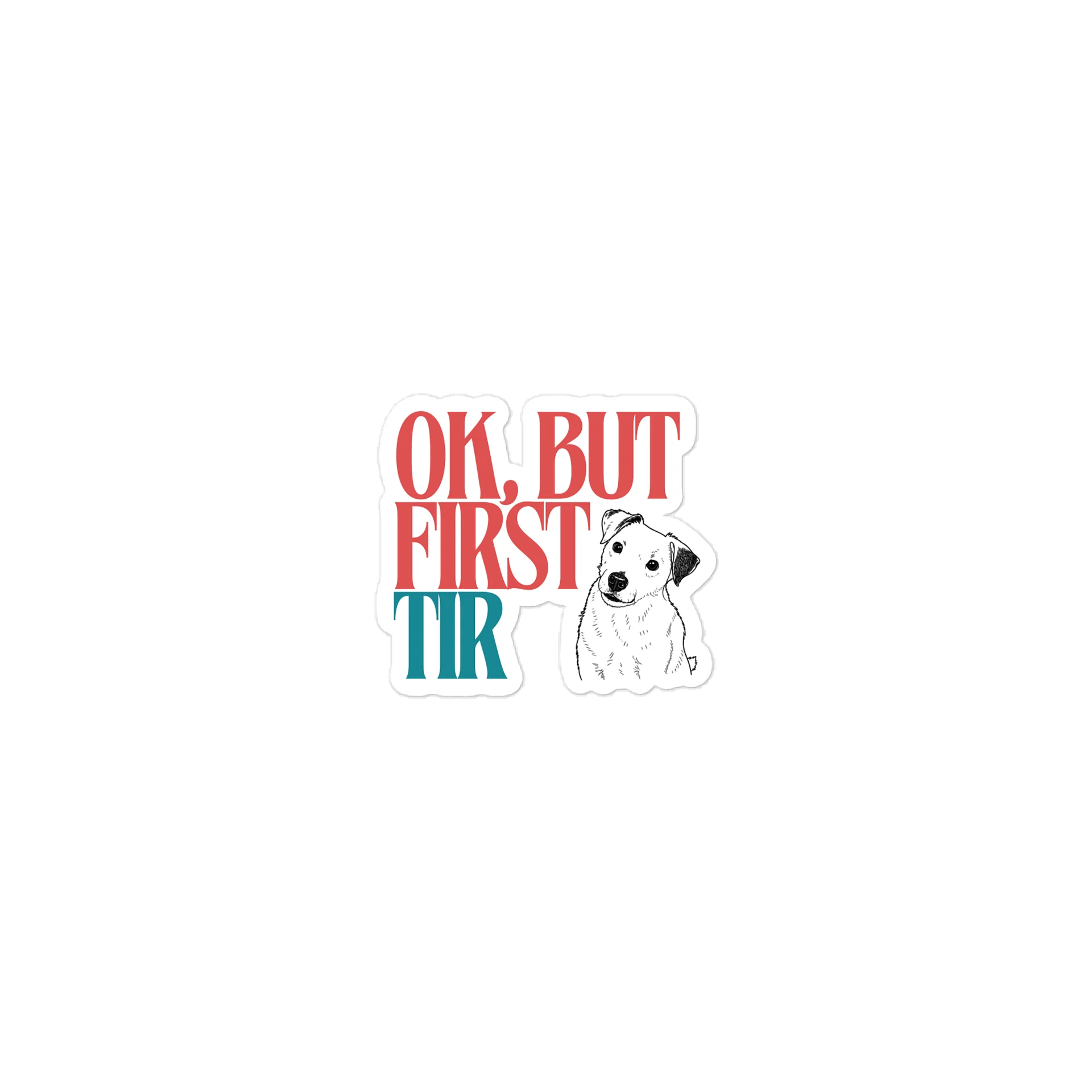 OK, BUT FIRST TIR/Buddy Sticker product image (2)