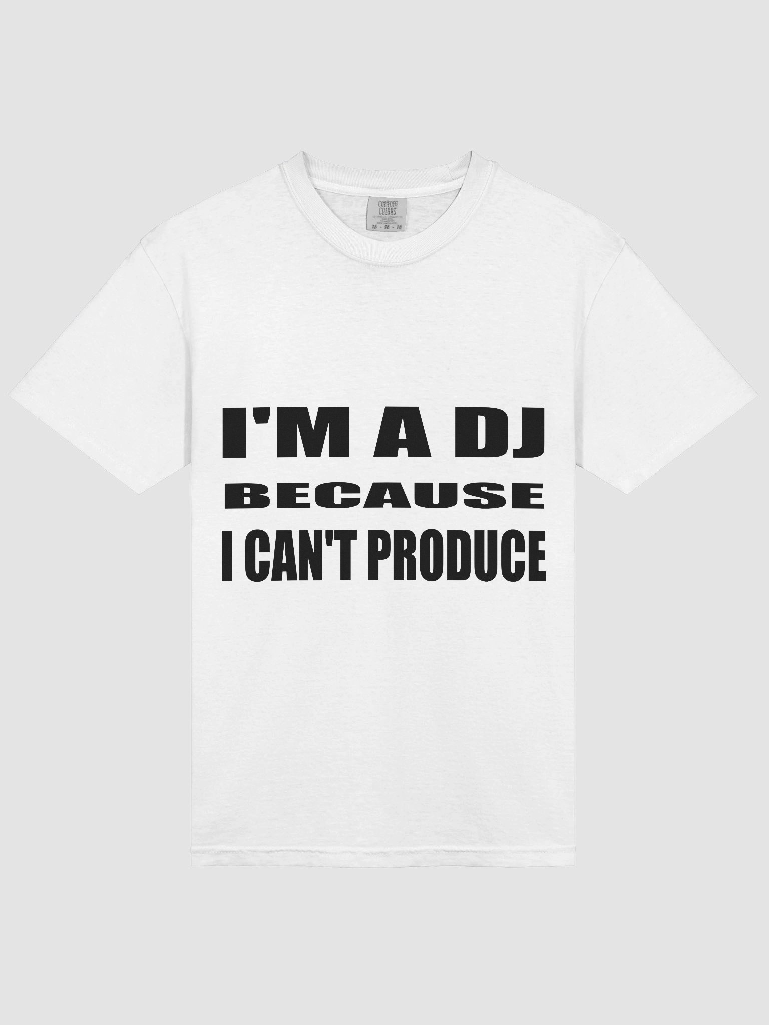 I'M A DJ BECAUSE I CAN'T PRODUCE LIGHT TEE product image (3)