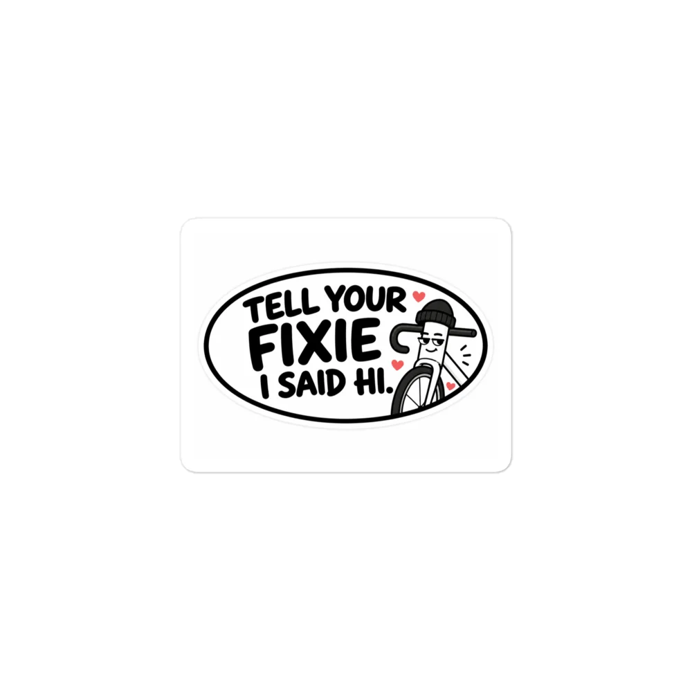 Tell Your Fixie I Said Hi Sticker product image (1)