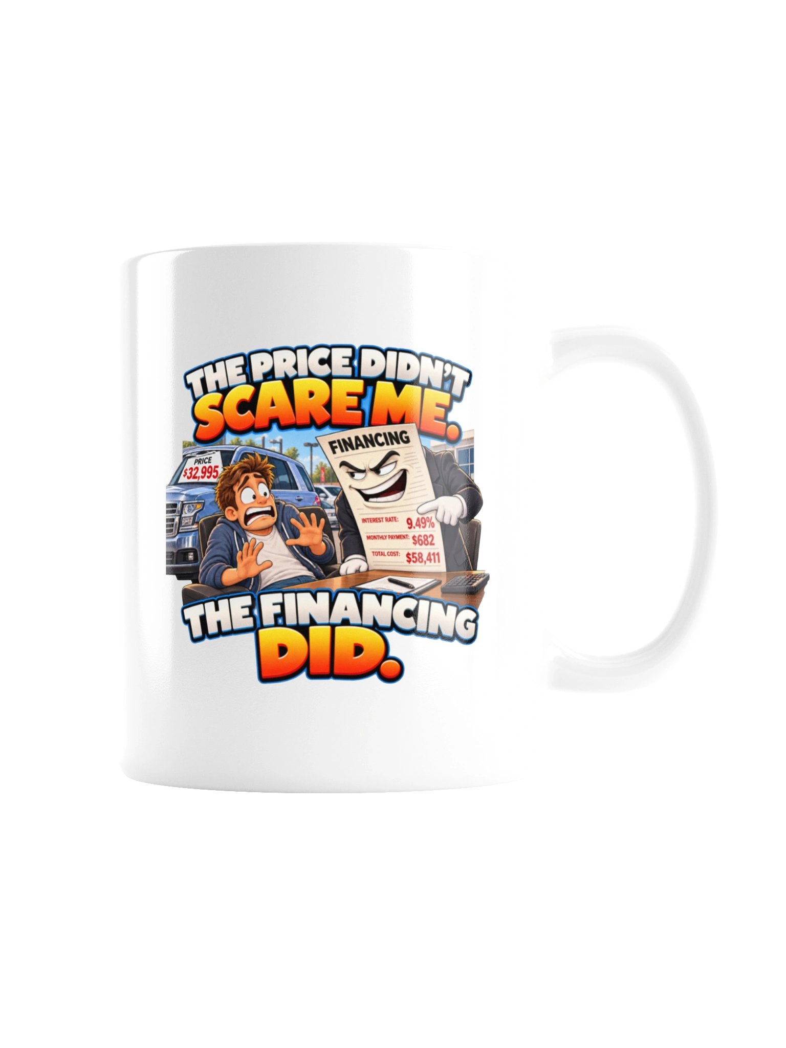 THE PRICE DIDN’T SCARE ME. THE FINANCING DID. MUG product image (7)