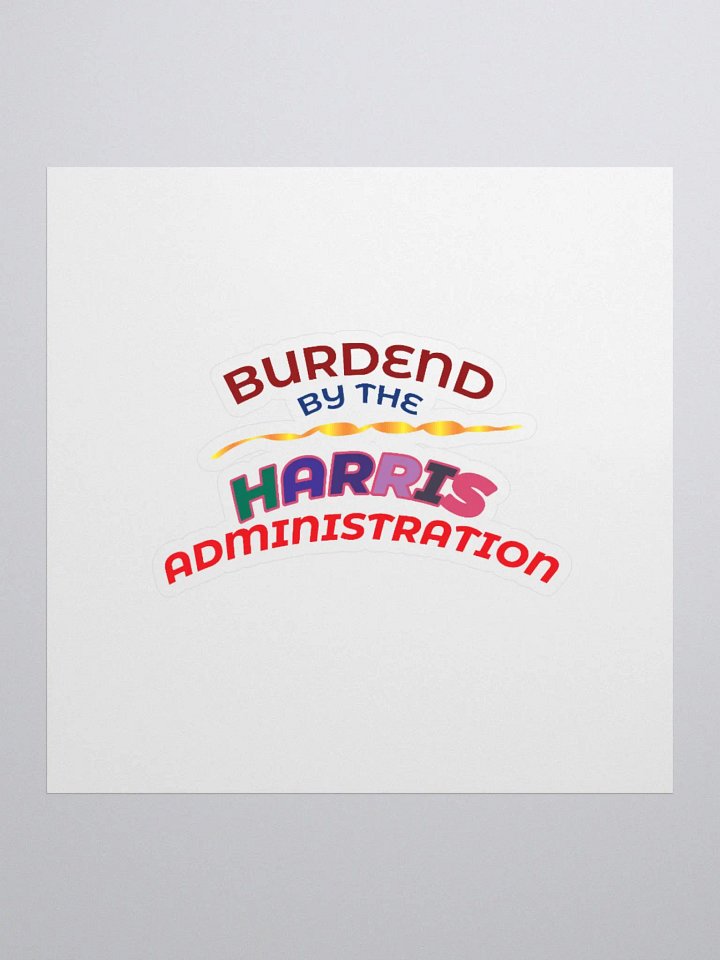 BURDENED BY THE HARRIS ADMINISTRATION. product image (4)