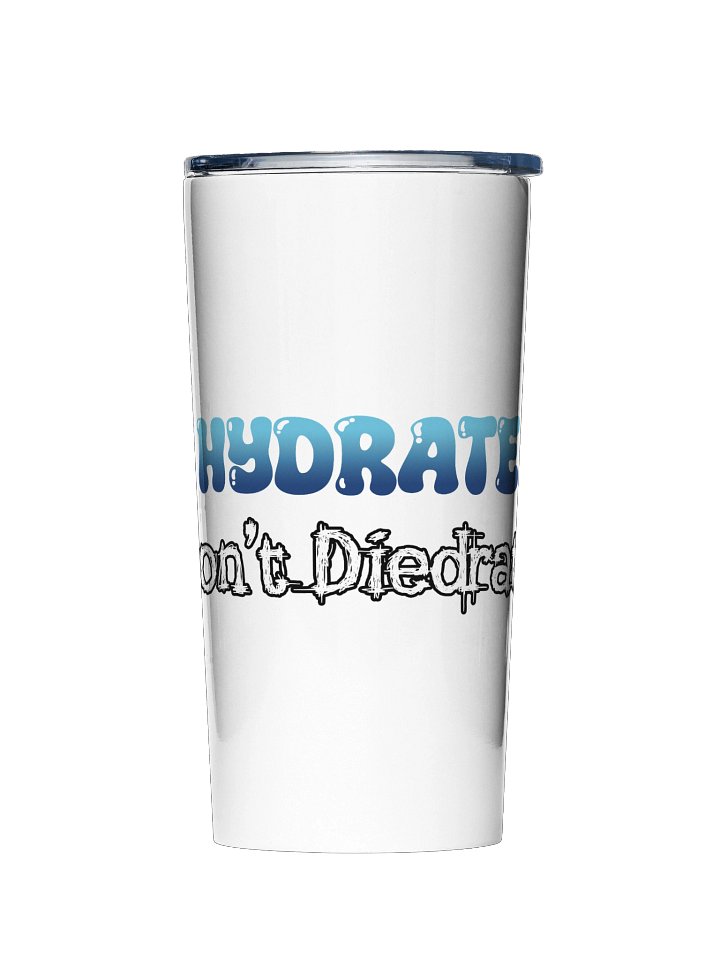 Hydrate! Don't Diedrate! Tumbler product image (1)