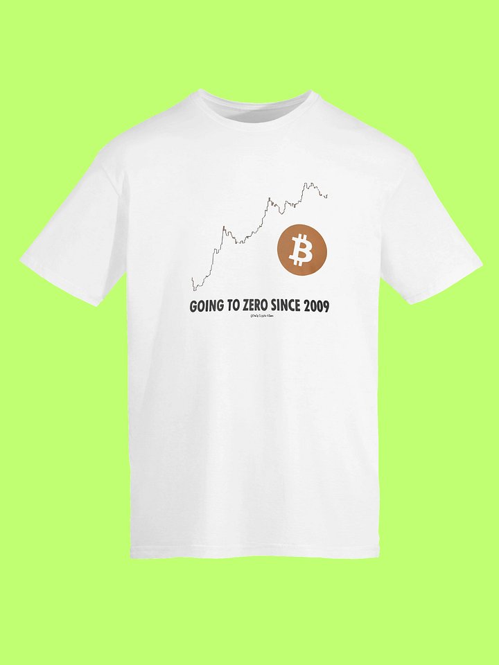 Bitcoin “Going to Zero Since 2009” Graphic T-Shirt. product image (152)