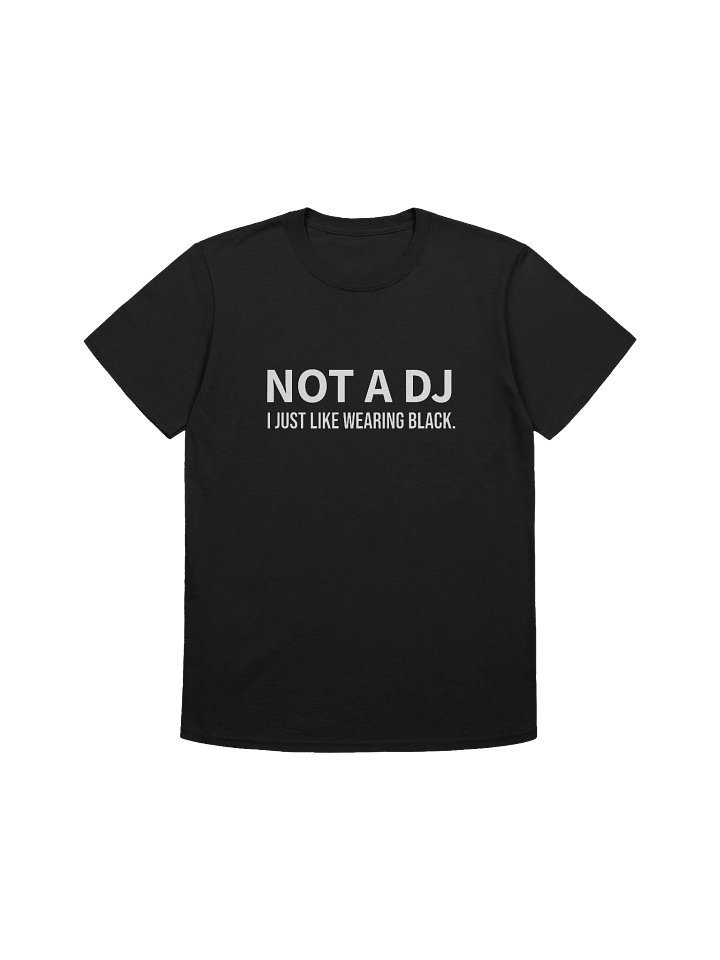NOT A DJ — "I Just Like Wearing Black" Unisex Tee product image (1)