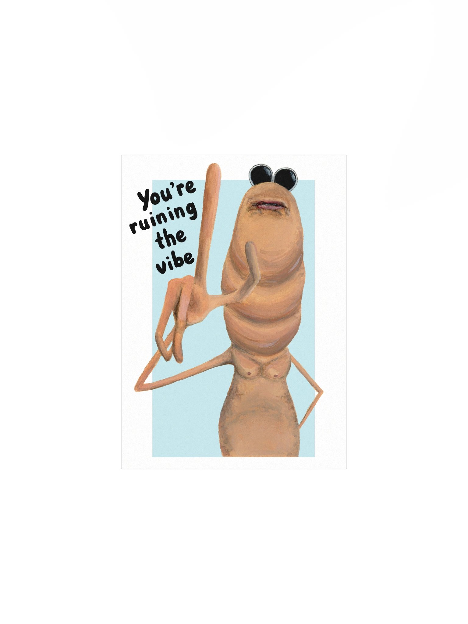 You're ruining the vibe print product image (3)