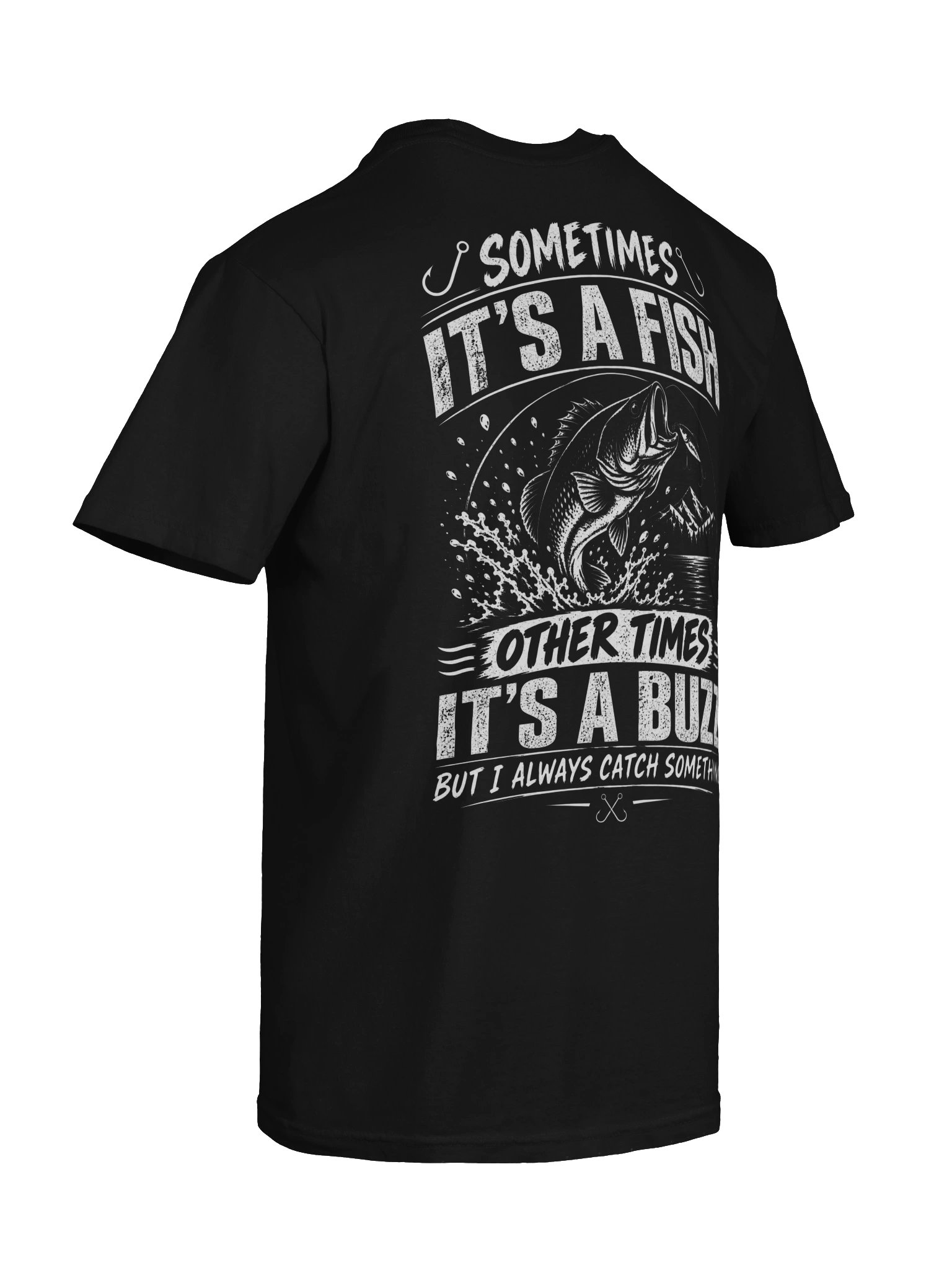 Sometimes It’s a Fish, Other Times It’s a Buzz – Fishing T-Shirt product image (7)