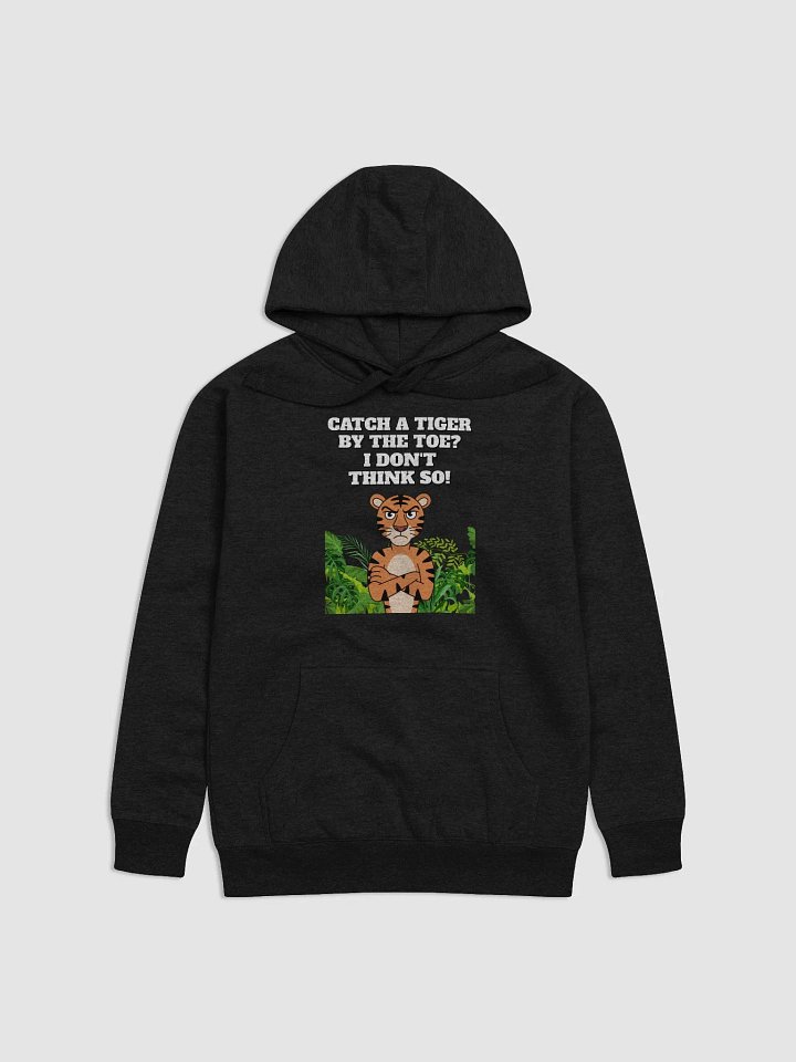 Catch A Tiger By The Toe? I Don't Think So! Funny Hoodie product image (1)