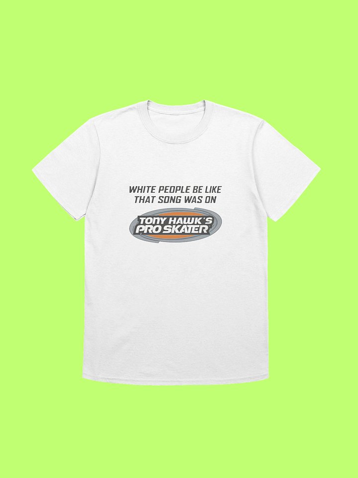 White People Be Like That Song Was On Shirt product image (211)