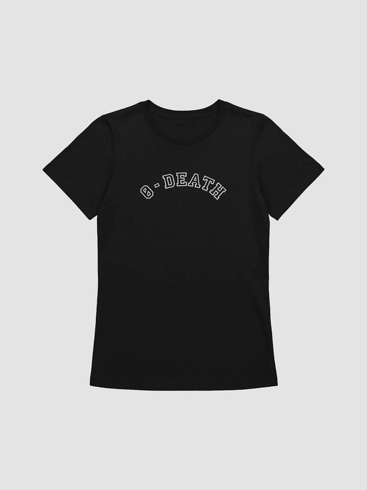 0 TO DEATH WOMENS TEE product image (1)