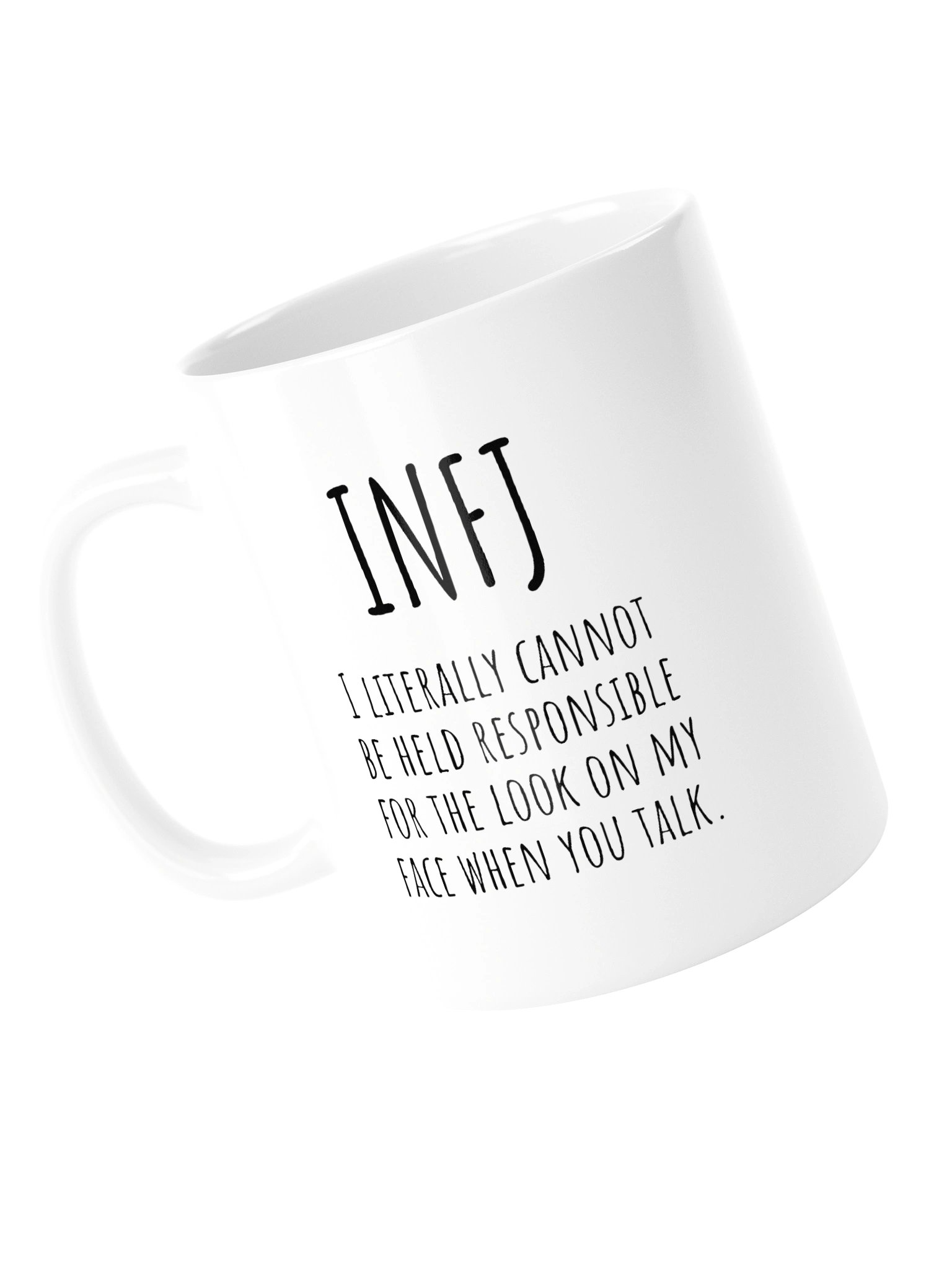 INFJ I LITERALLY CANNOT BE HELD RESPONSIBLE FOR THE LOOK ON MY FACE WHEN YOU TALK. Mug product image (15)