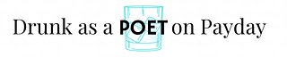 Drunk as a Poet on Payday