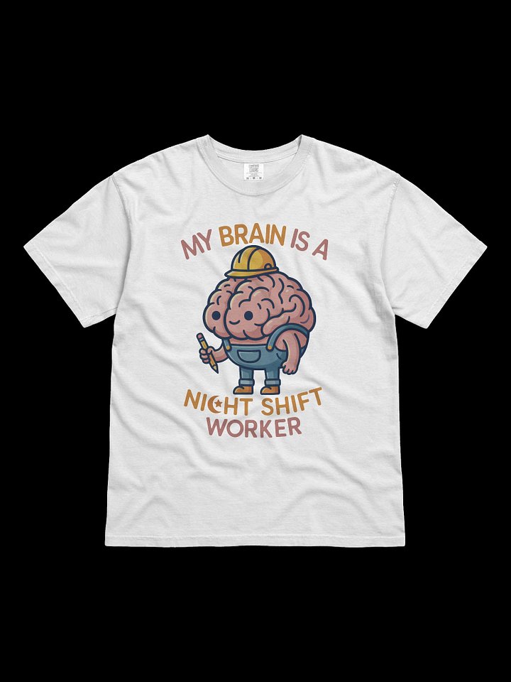 My Brain is a Night Shift Worker – Heavyweight fabric (6.1 oz) product image (1)