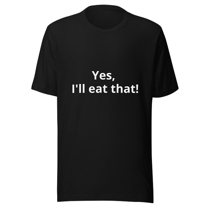 Yes, I'll eat that! Black TShirt product image (1)