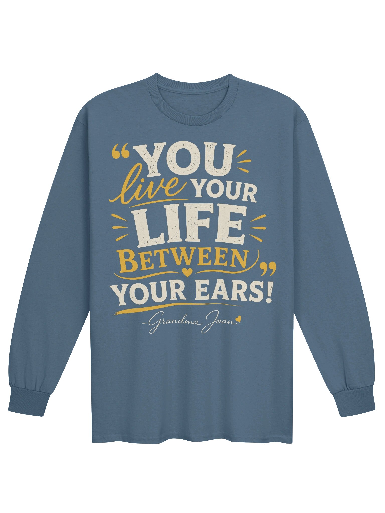 You Live Your Life Between Your Ears! - Long Sleeve product image (1)