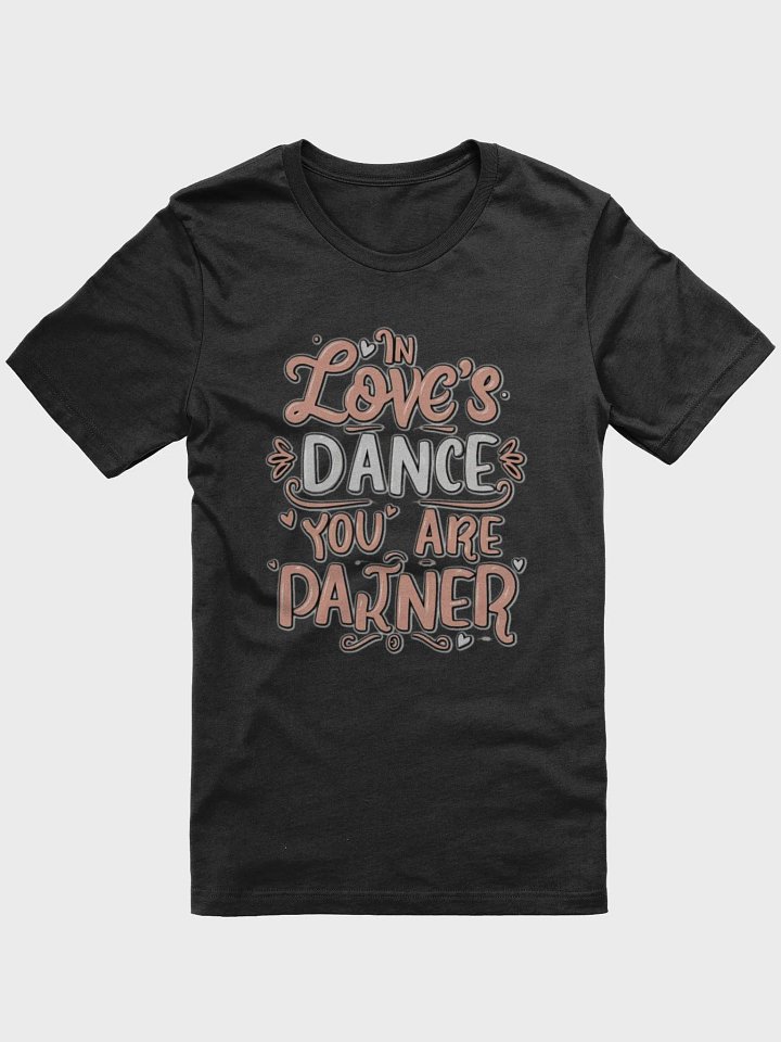 In Love's dance, you are my partner T-shirt - Ver 4 product image (2)