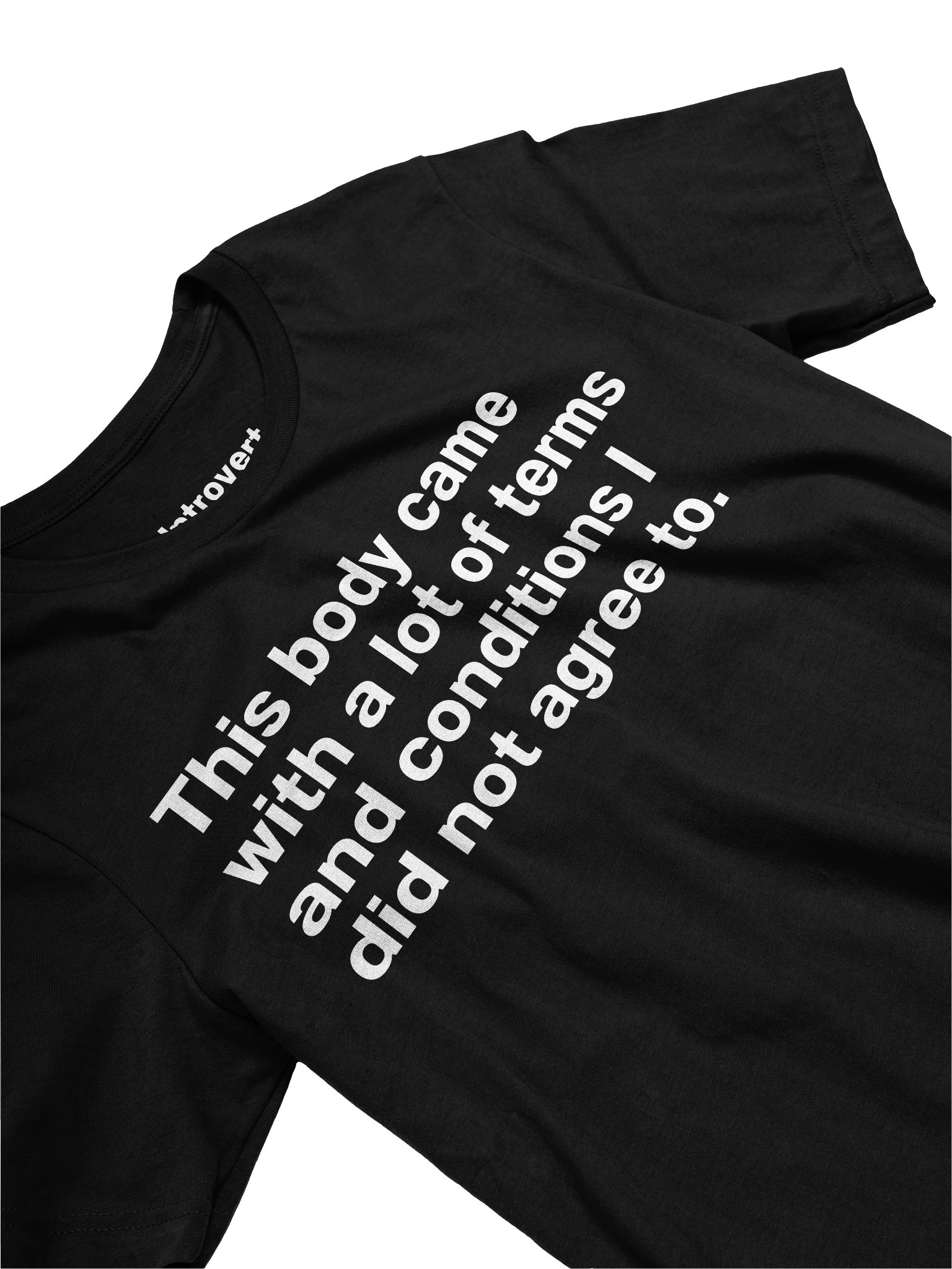This body came with a lot of terms and conditions I did not agree to. Unisex T-Shirt product image (3)