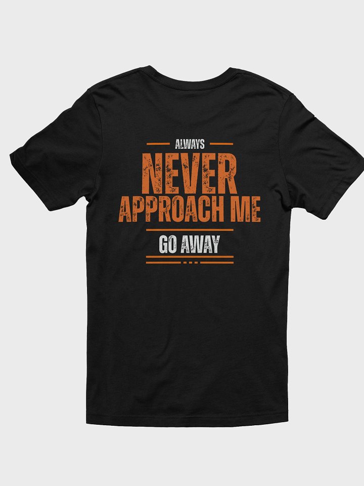 Never Approach Me tee product image (18)