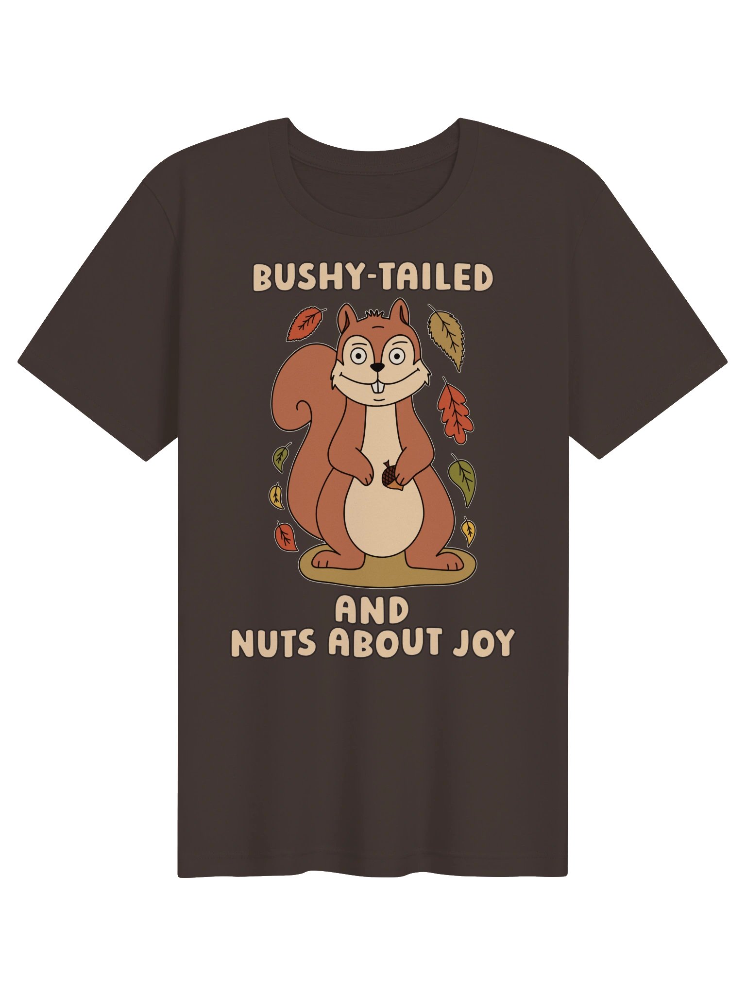 Bushy-Tailed And Nuts About Joy Cute Silly Funny Squirrel Unisex T-shirt product image (1)