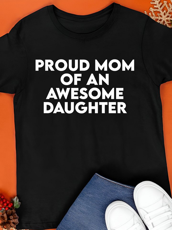 Proud Mom of an Awesome Daughter Shirt product image (1)