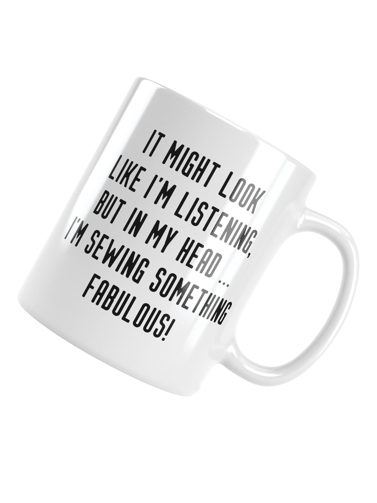 It Might Look Like I'm Listening, But In My Head I'm Sewing Something Fabulous! | Crafter's Gift - White Ceramic Mug (Black Text) product image (10)
