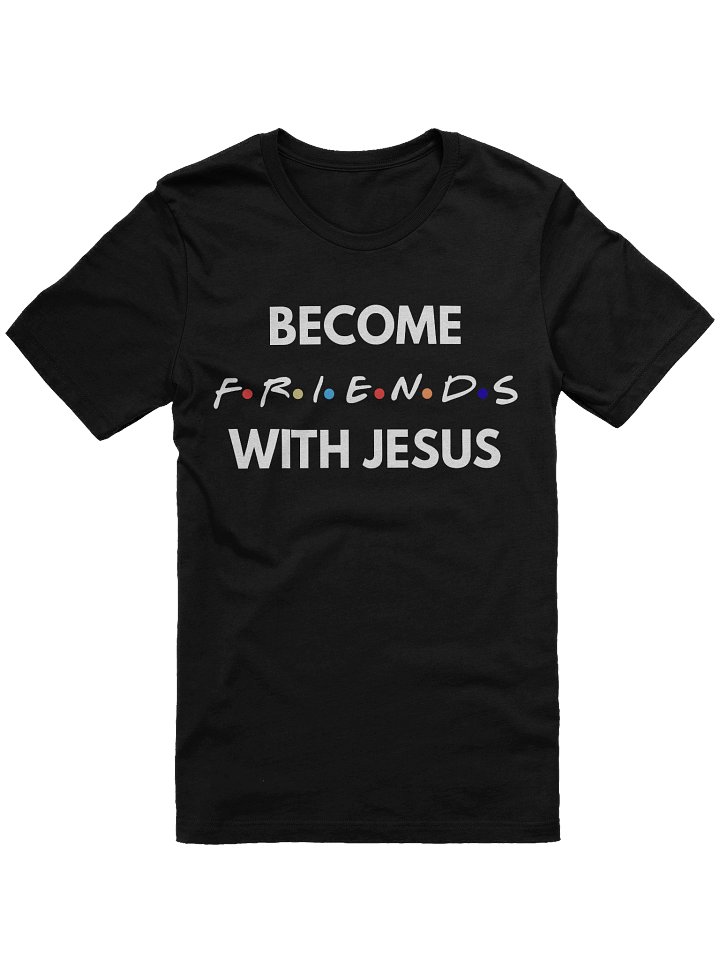 Faith T-Shirt – Become Friends With Jesus product image (2)