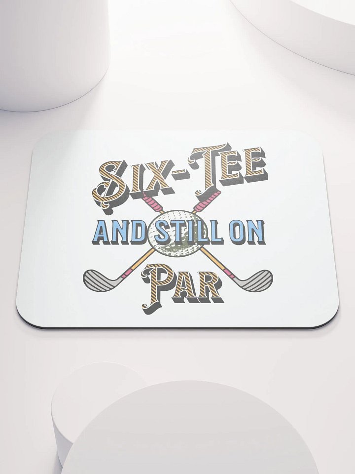 Six-Tee And Still On Par Golfing Delight Mouse Pad product image (2)