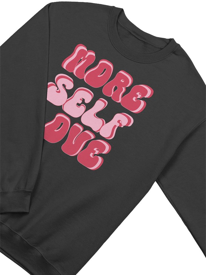 Valentine's day sweatshirt - More self love product image (7)