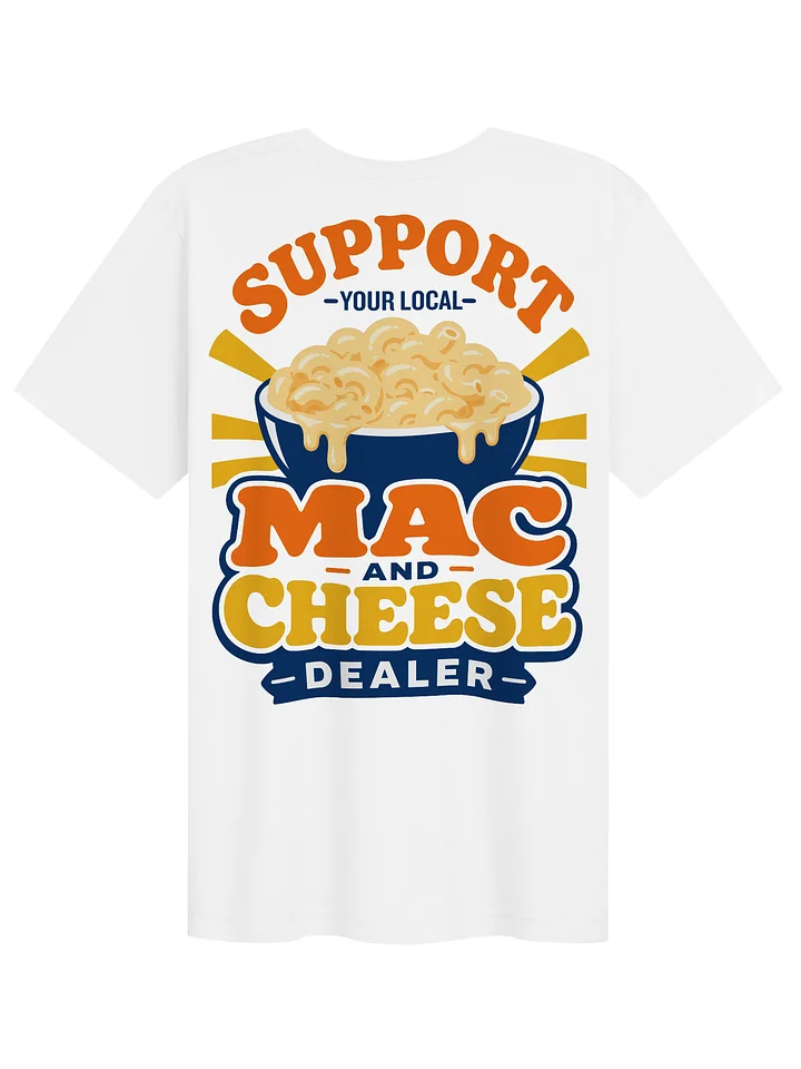 Mac and Cheese T-Shirt-Support Your Local Mac and Cheese Dealer product image (1)