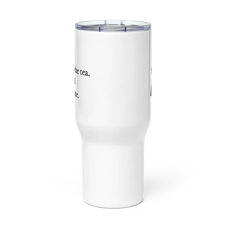 First I Drink the Tea Travel Mug product image (2)