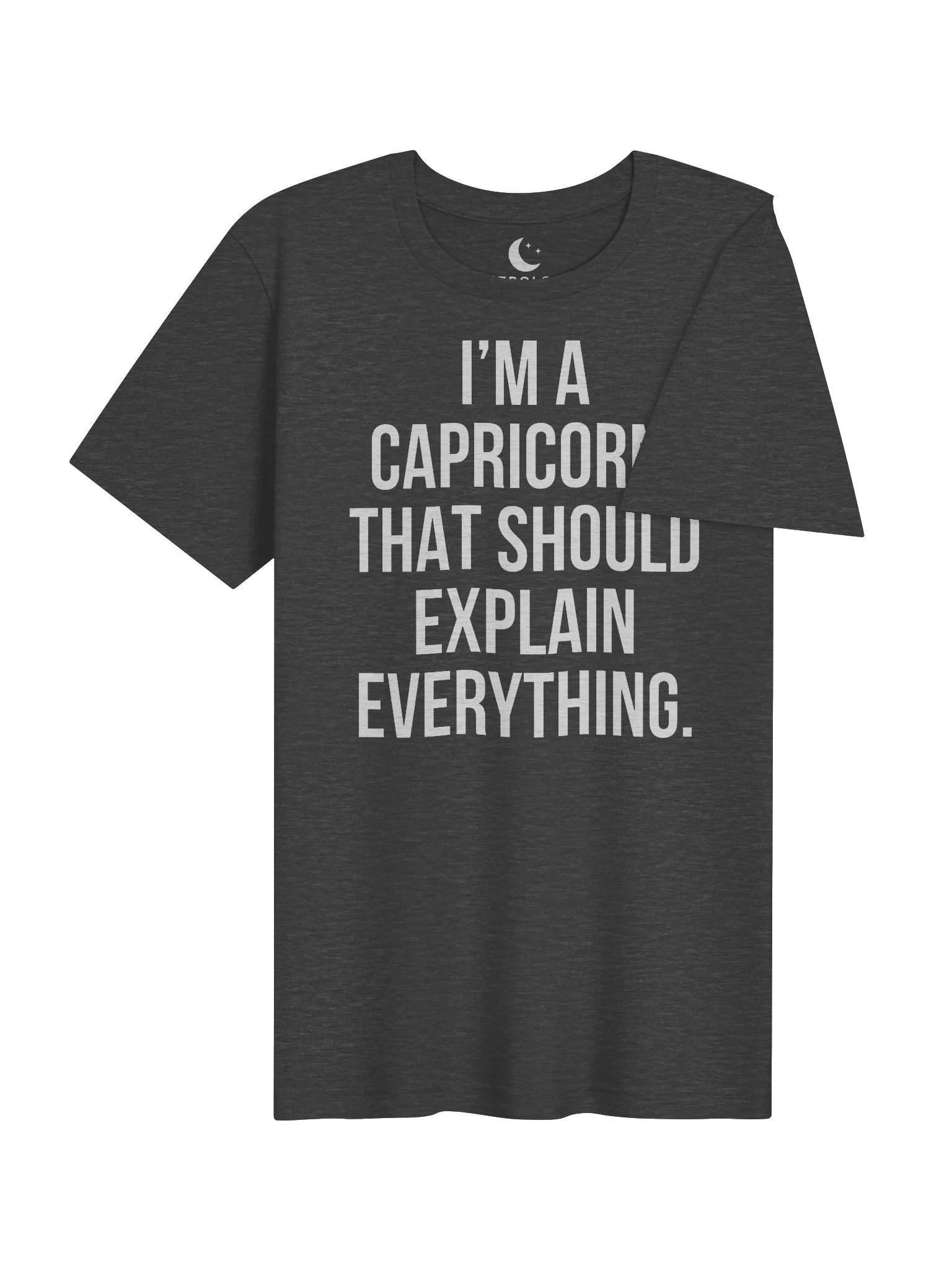 I’M A CAPRICORN. THAT SHOULD EXPLAIN EVERYTHING. UNISEX T-SHIRT product image (94)
