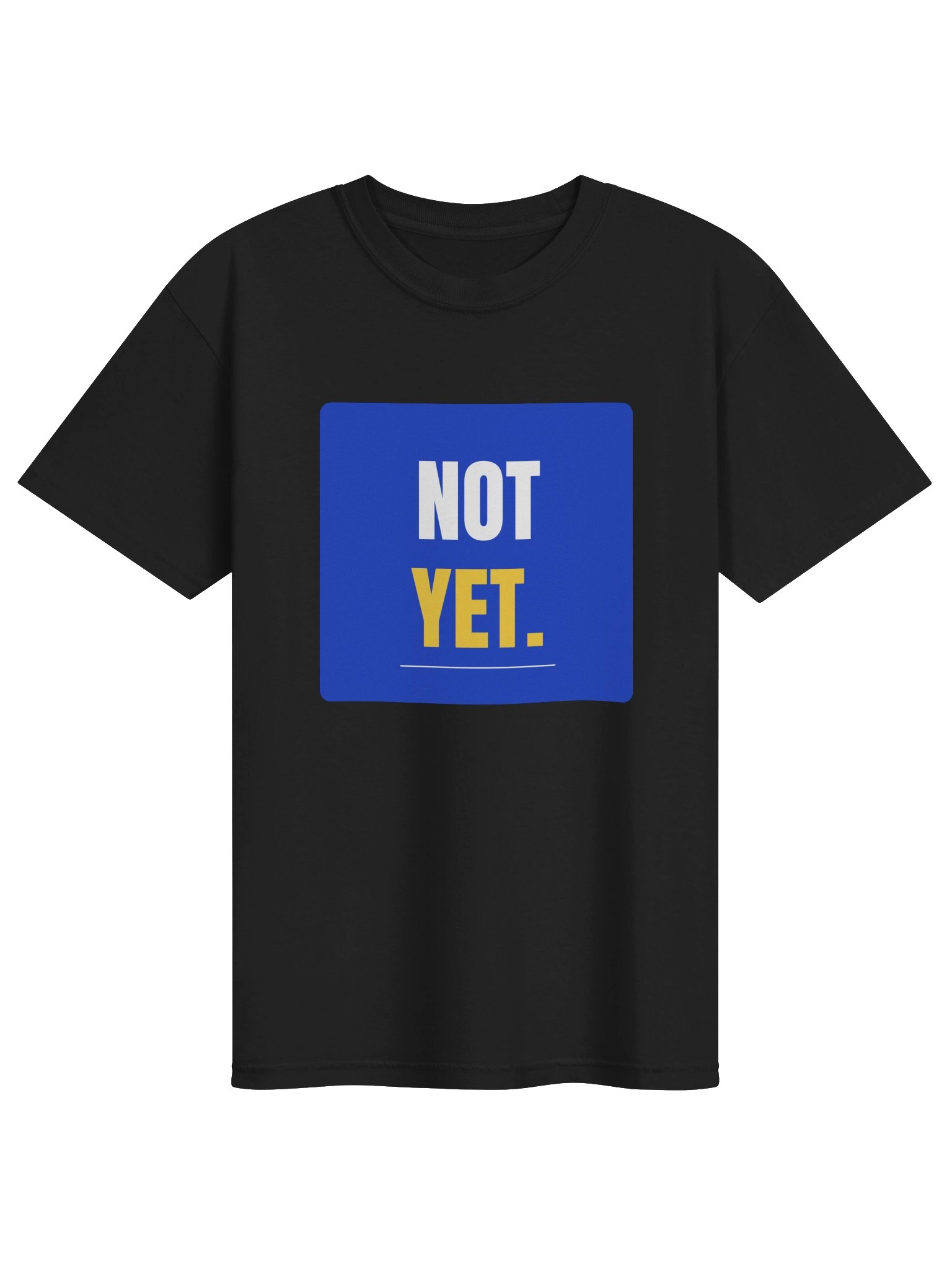 Not Yet. Tee product image (1)