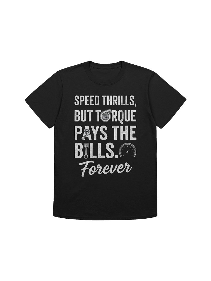 Speed Thrills But Torque Pays the Bills Forever T-Shirt product image (5)