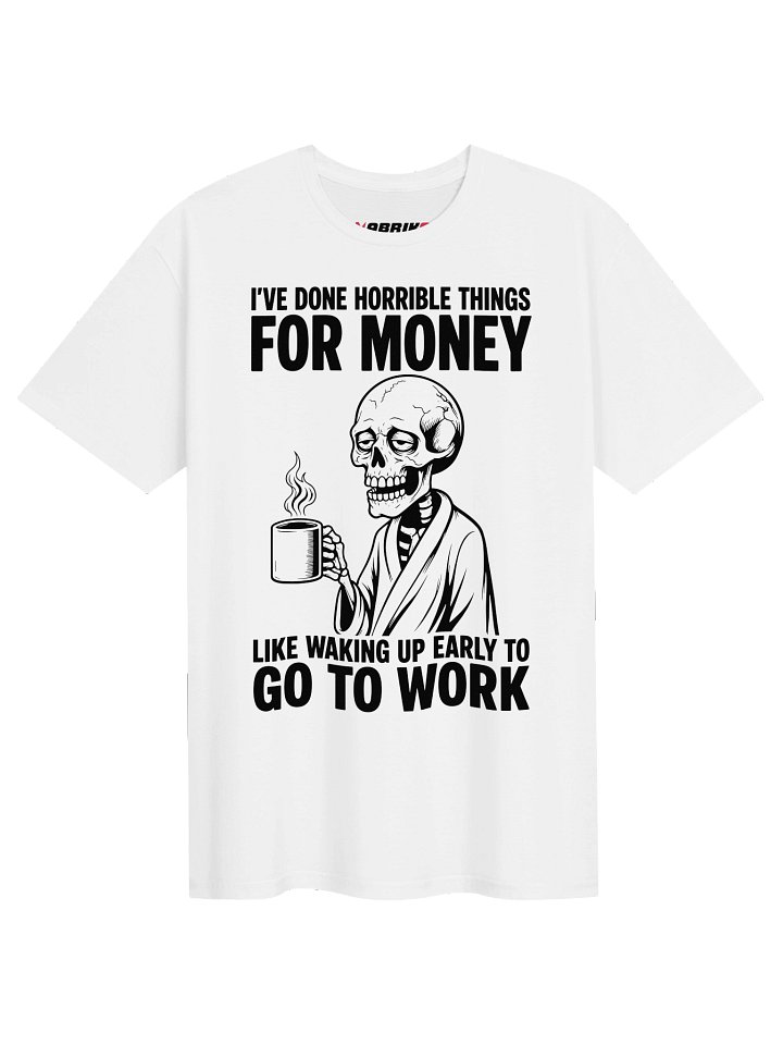 I’ve Done Horrible Things For Money Funny Work T-Shirt product image (1)